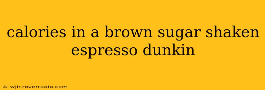 calories in a brown sugar shaken espresso dunkin