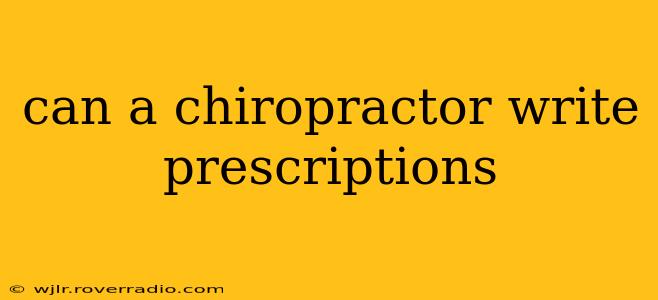 can a chiropractor write prescriptions