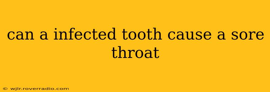 can a infected tooth cause a sore throat
