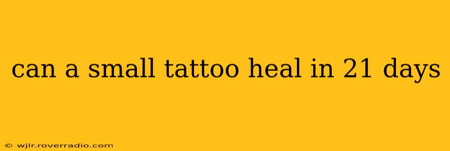 can a small tattoo heal in 21 days