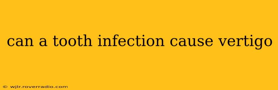 can a tooth infection cause vertigo