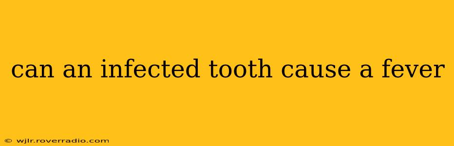 can an infected tooth cause a fever