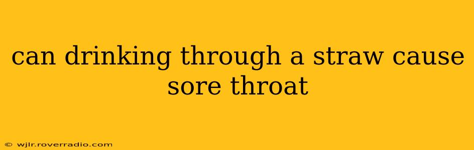 can drinking through a straw cause sore throat