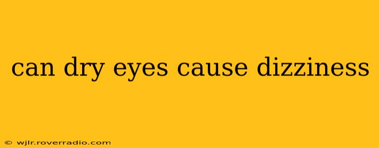 can dry eyes cause dizziness