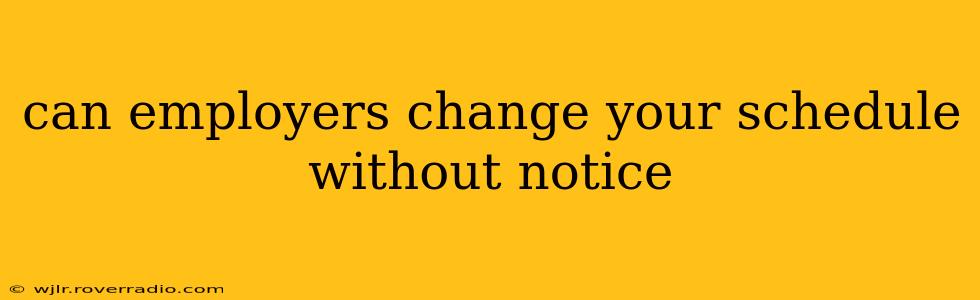can employers change your schedule without notice
