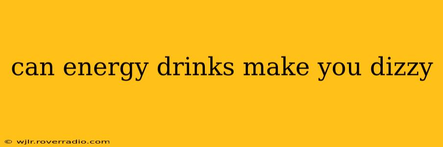 can energy drinks make you dizzy