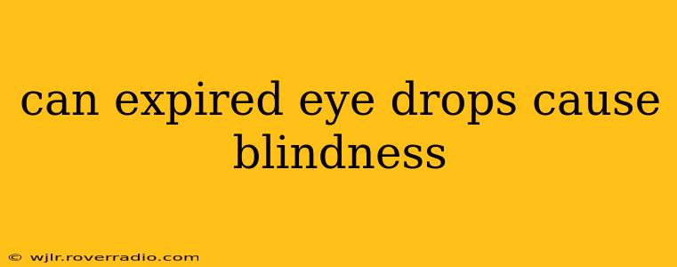 can expired eye drops cause blindness