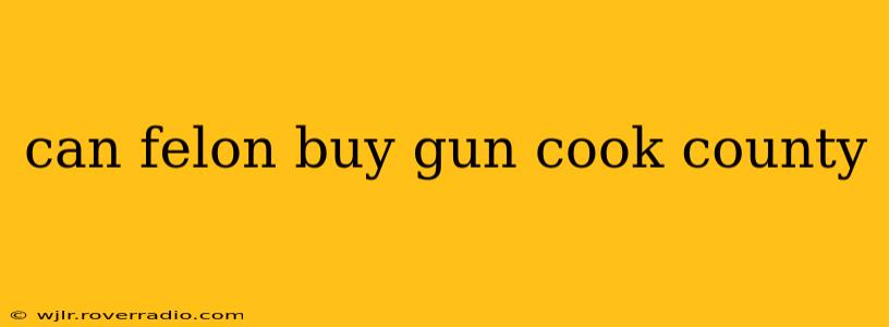 can felon buy gun cook county