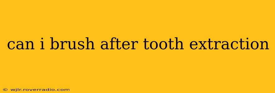 can i brush after tooth extraction