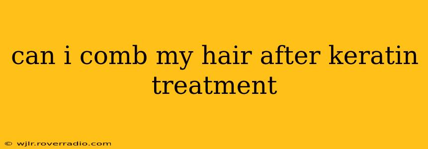 can i comb my hair after keratin treatment
