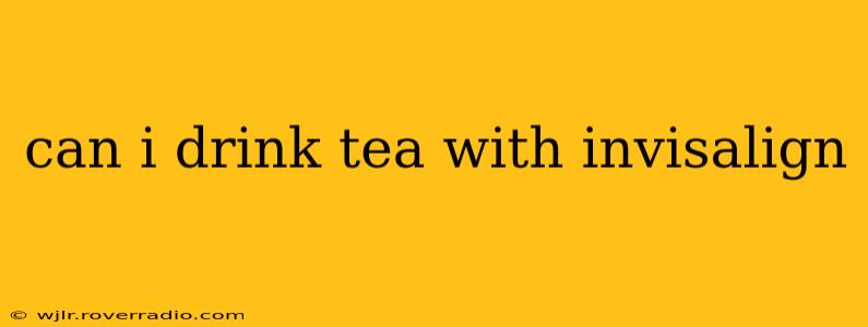can i drink tea with invisalign