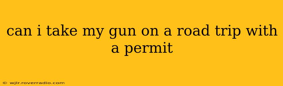 can i take my gun on a road trip with a permit