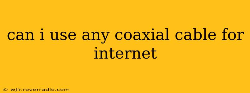 can i use any coaxial cable for internet