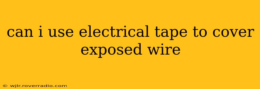 can i use electrical tape to cover exposed wire