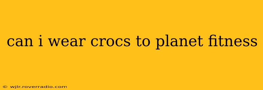 can i wear crocs to planet fitness