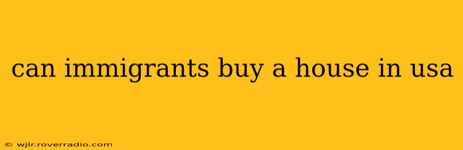 can immigrants buy a house in usa