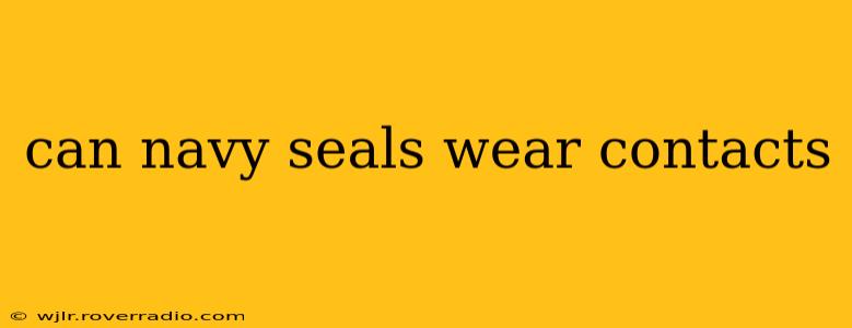 can navy seals wear contacts