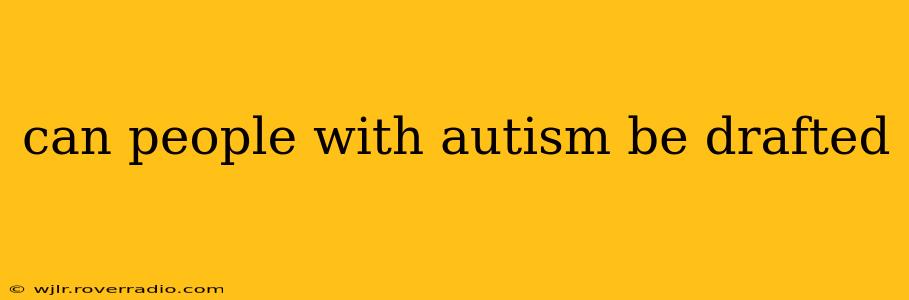 can people with autism be drafted