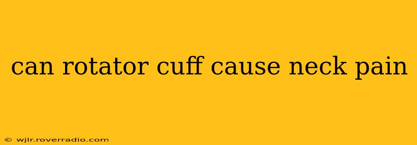 can rotator cuff cause neck pain
