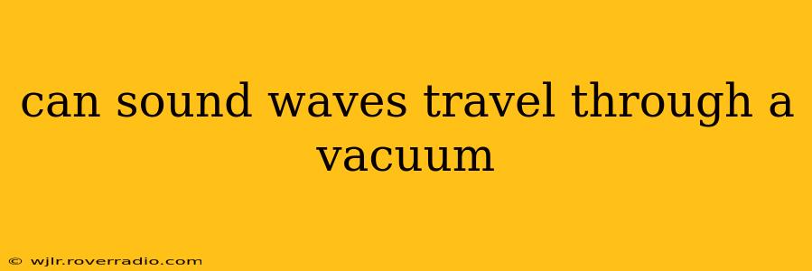 can sound waves travel through a vacuum