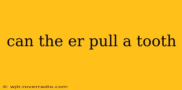 can the er pull a tooth