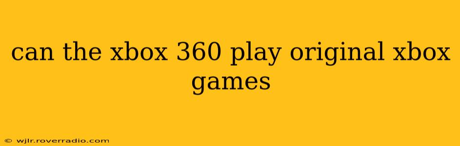 can the xbox 360 play original xbox games