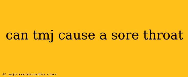 can tmj cause a sore throat