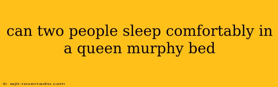 can two people sleep comfortably in a queen murphy bed