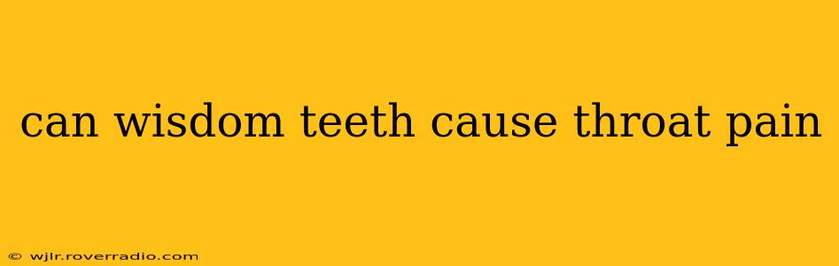can wisdom teeth cause throat pain
