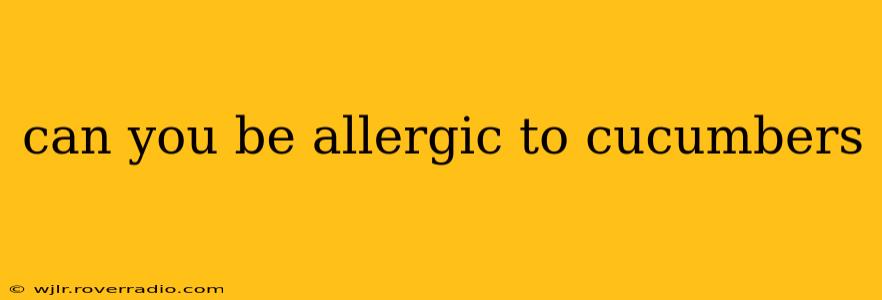 can you be allergic to cucumbers