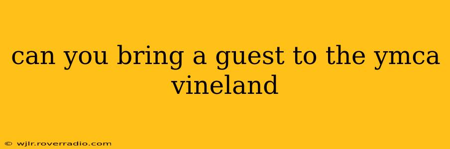 can you bring a guest to the ymca vineland