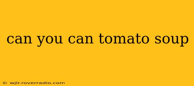 can you can tomato soup