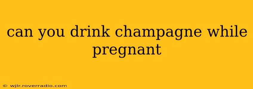 can you drink champagne while pregnant
