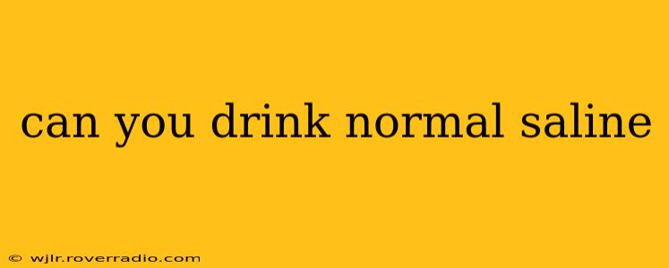 can you drink normal saline
