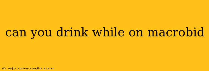 can you drink while on macrobid
