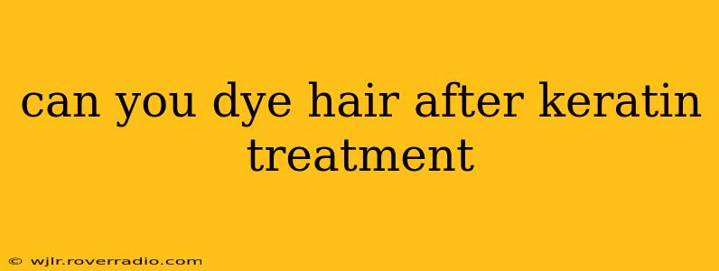 can you dye hair after keratin treatment