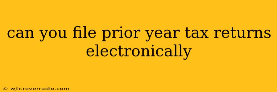 can you file prior year tax returns electronically