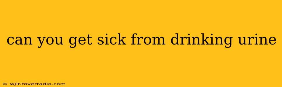 can you get sick from drinking urine