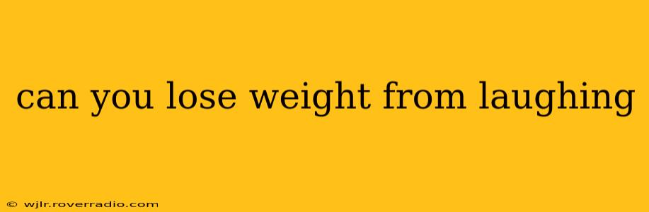 can you lose weight from laughing