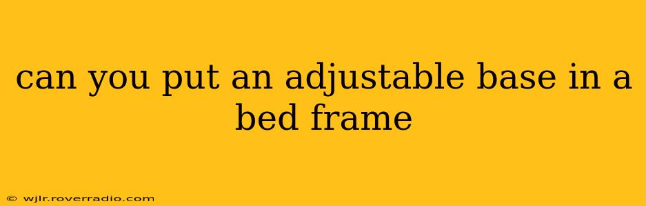 can you put an adjustable base in a bed frame