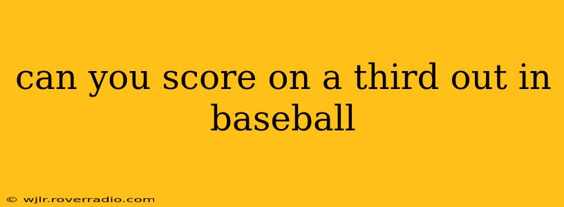 can you score on a third out in baseball