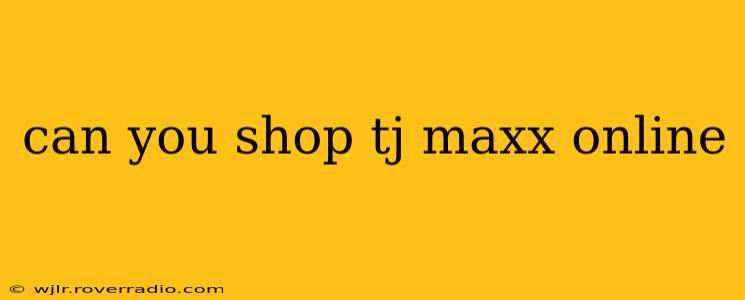 can you shop tj maxx online