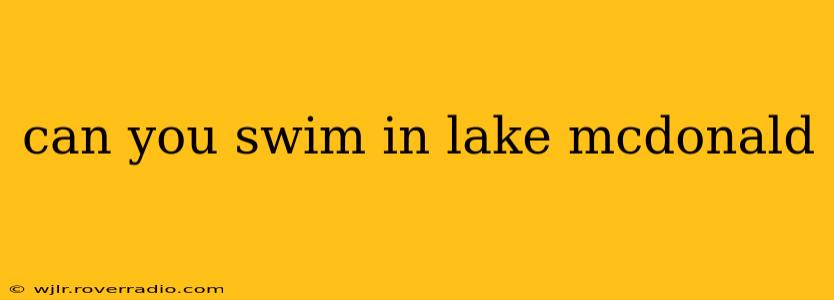 can you swim in lake mcdonald