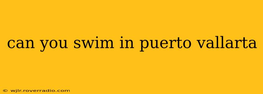 can you swim in puerto vallarta