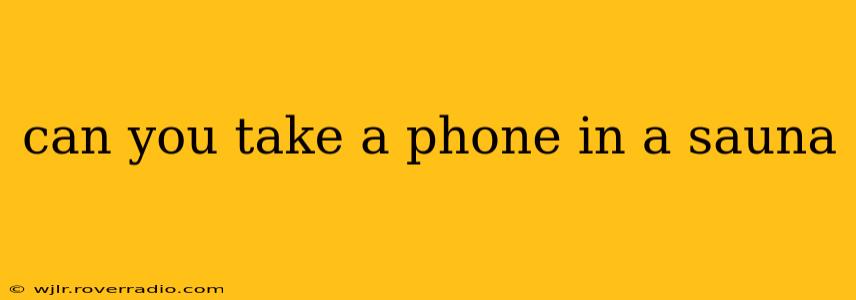 can you take a phone in a sauna