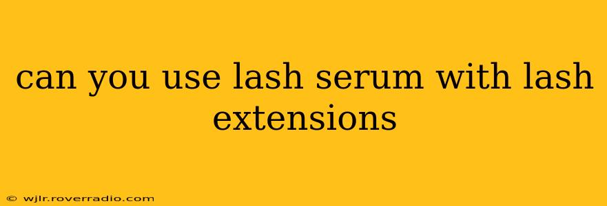 can you use lash serum with lash extensions
