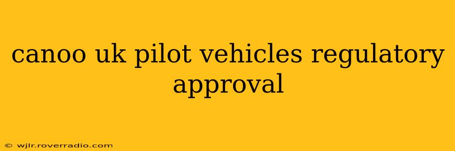 canoo uk pilot vehicles regulatory approval