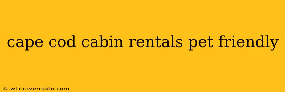 cape cod cabin rentals pet friendly
