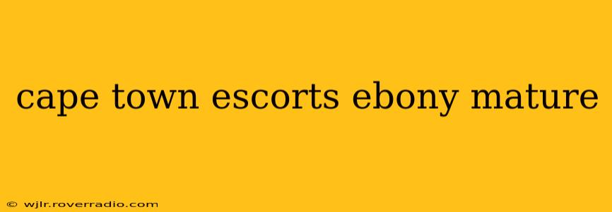 cape town escorts ebony mature cape town escorts ebony mature