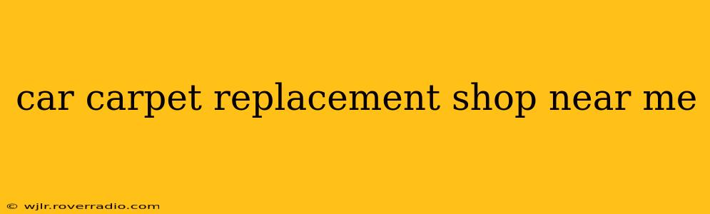 car carpet replacement shop near me